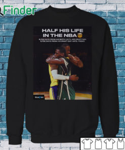 Sweatshirt Half his life in the NBA shirt