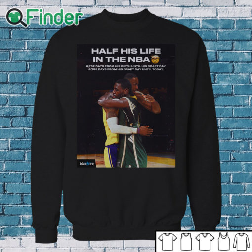 Sweatshirt Half his life in the NBA shirt