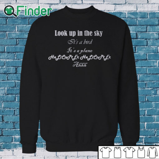 Sweatshirt Helicopter Look up in the sky Its a bird T shirt