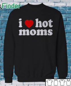 Sweatshirt I Love Hot Mom Black T Shirt