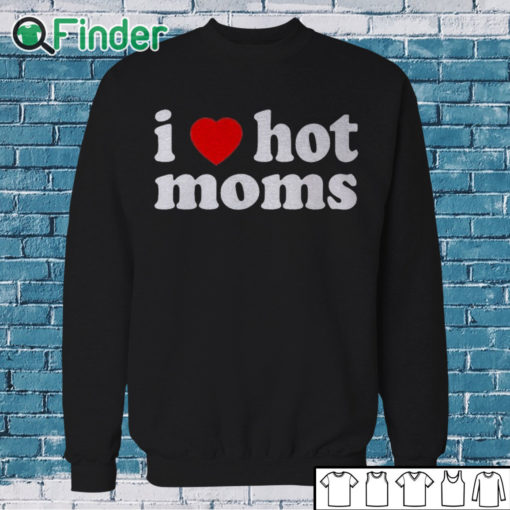 Sweatshirt I Love Hot Mom Black T Shirt