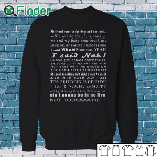 Sweatshirt Not today My friend came to the door and she said T shirt