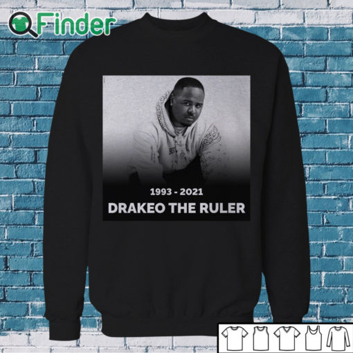 Sweatshirt RIP Los Angeles rapper Drakeo The Ruler 1993 2021 T shirt