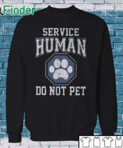 Sweatshirt Service Human Do Not Pet T Shirt