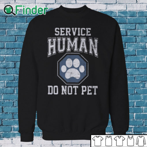 Sweatshirt Service Human Do Not Pet T Shirt