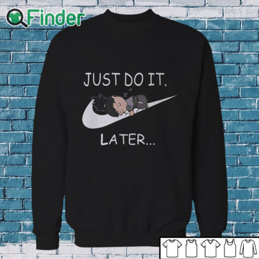 Sweatshirt Shikamaru Just Do It Later shirt