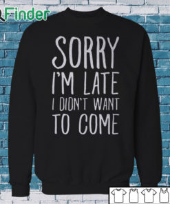 Sweatshirt sorry im late