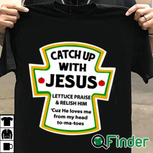 T shirt black Catch Up With Jesus Shirt