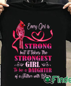 T shirt black Every girl is Strong but it takes the Strongest Girl to be a Daughter T shirt 1