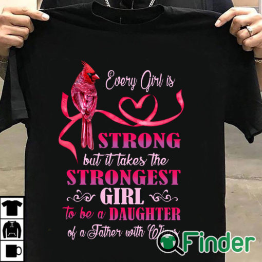 T shirt black Every girl is Strong but it takes the Strongest Girl to be a Daughter T shirt 1