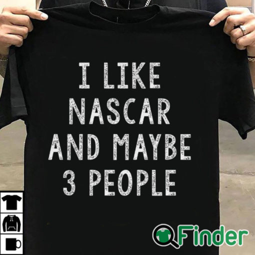 T shirt black I like Nascar and maybe 3 People T shirt