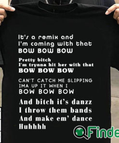 T shirt black Its a remix and Im coming with that bow bow bow T shirt