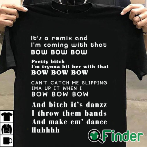 T shirt black Its a remix and Im coming with that bow bow bow T shirt