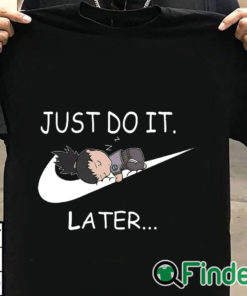 T shirt black Shikamaru Just Do It Later shirt