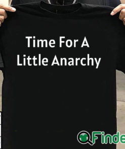 T shirt black Time for A Little Anarchy T shirt