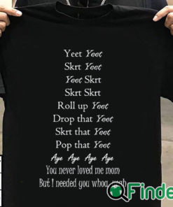 T shirt black Yeet Yeet Skrt Yeet Yeet Skrt Skrt Skrt Roll up Yeet Drop that T shirt