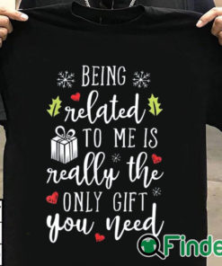 T shirt black being related to me is really the only gift you need T shirt