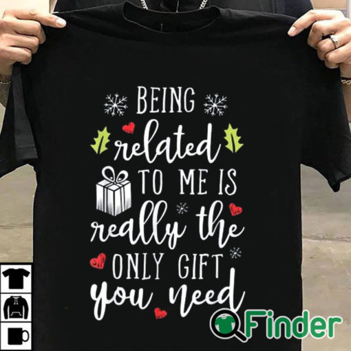 T shirt black being related to me is really the only gift you need T shirt