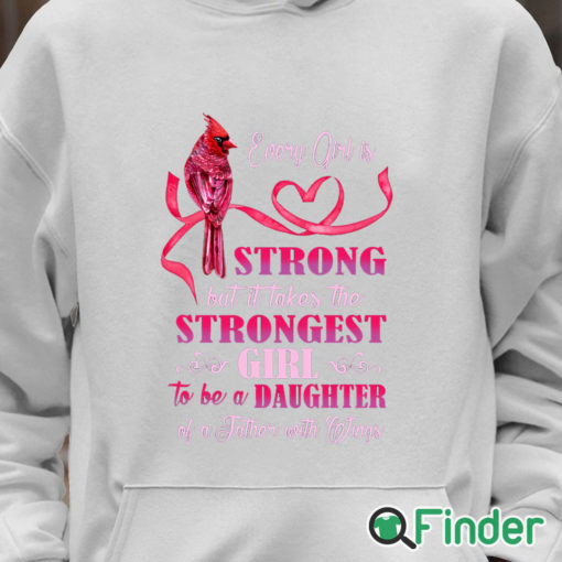 Unisex Hoodie Every girl is Strong but it takes the Strongest Girl to be a Daughter T shirt 1