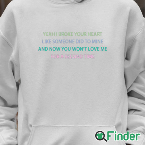 Unisex Hoodie Yeah I broke your heart like someone did to mine T shirt
