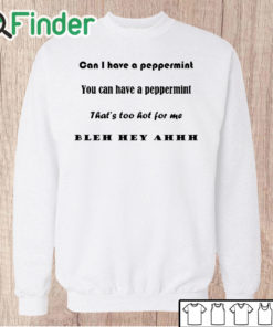 Unisex Sweatshirt Can I have a peppermint you can have a peppermint T shirt