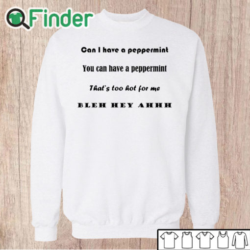 Unisex Sweatshirt Can I have a peppermint you can have a peppermint T shirt