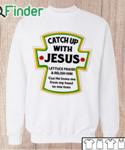 Unisex Sweatshirt Catch Up With Jesus Shirt