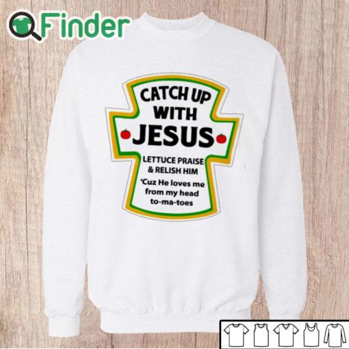 Unisex Sweatshirt Catch Up With Jesus Shirt