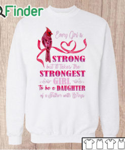 Unisex Sweatshirt Every girl is Strong but it takes the Strongest Girl to be a Daughter T shirt 1