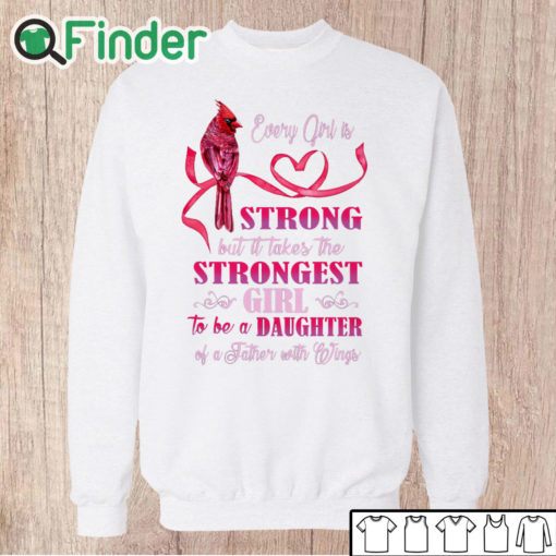 Unisex Sweatshirt Every girl is Strong but it takes the Strongest Girl to be a Daughter T shirt 1