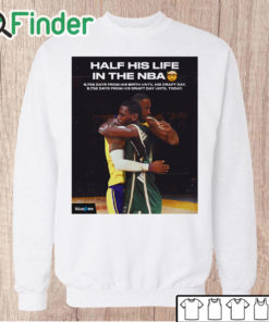 Unisex Sweatshirt Half his life in the NBA shirt