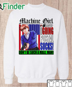 Unisex Sweatshirt Machine Girl merch going postal t shirt