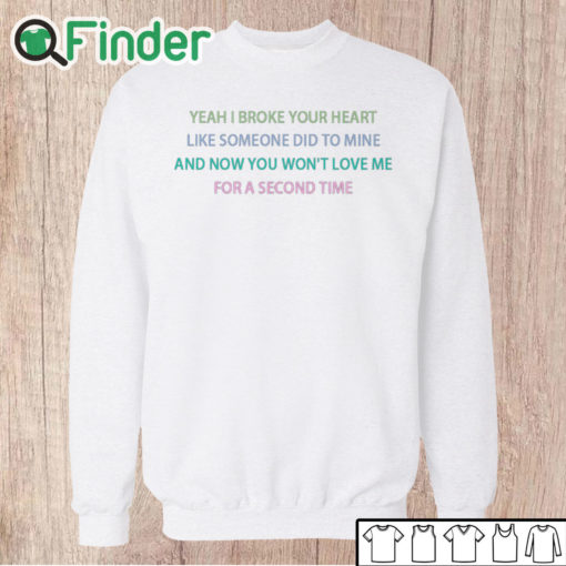 Unisex Sweatshirt Yeah I broke your heart like someone did to mine T shirt