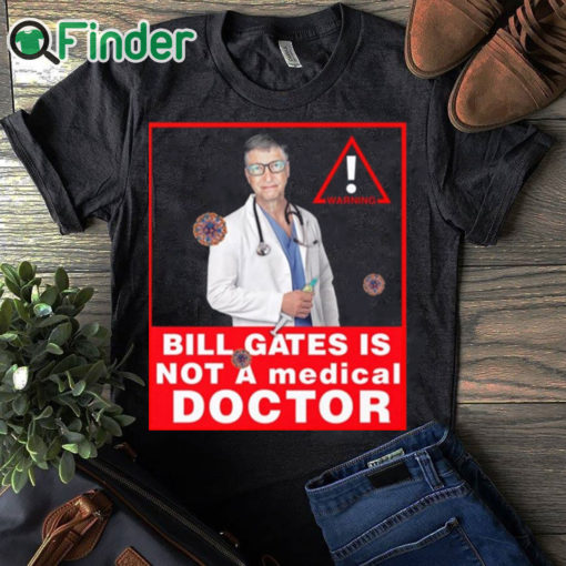 black T shirt Bill gates is not a medical doctor shirt