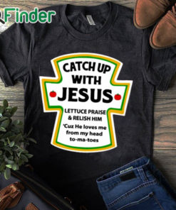 black T shirt Catch Up With Jesus Shirt