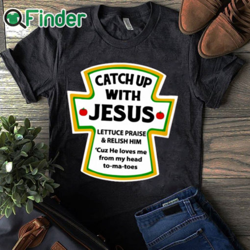 black T shirt Catch Up With Jesus Shirt