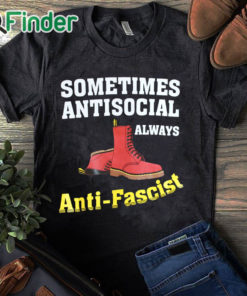 black T shirt Doc boot Sometimes Antisocial Always Antifascist T shirt Copy