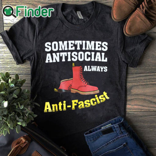 black T shirt Doc boot Sometimes Antisocial Always Antifascist T shirt Copy