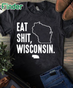 black T shirt Eat Shit Wisconsin Shirt Hoodie Sweatshirt