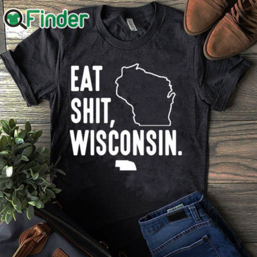 black T shirt Eat Shit Wisconsin Shirt Hoodie Sweatshirt