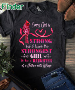 black T shirt Every girl is Strong but it takes the Strongest Girl to be a Daughter T shirt 1