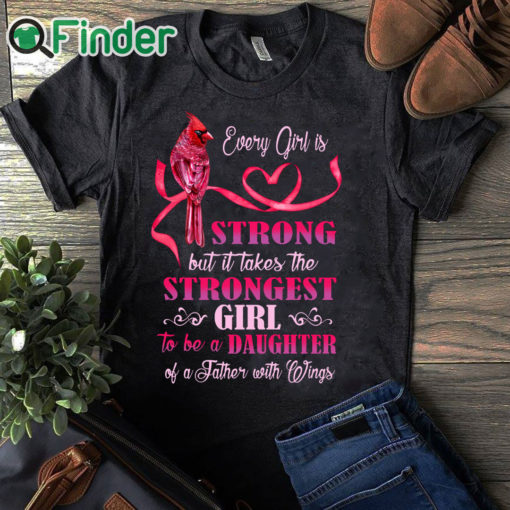 black T shirt Every girl is Strong but it takes the Strongest Girl to be a Daughter T shirt 1