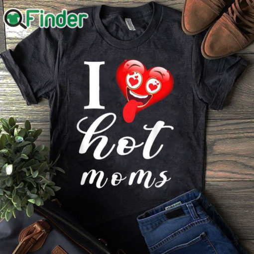 black T shirt I Love Hot Mom Funny