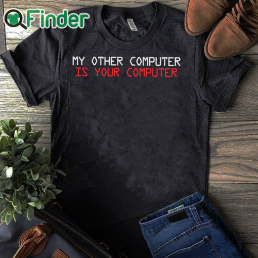 black T shirt My other computer is your computer T shirt