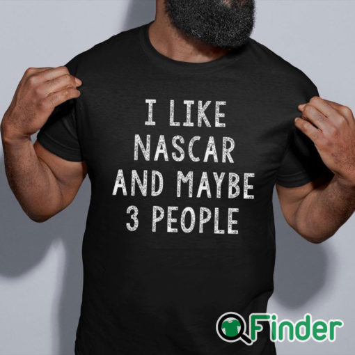 black Tshirt I like Nascar and maybe 3 People T shirt