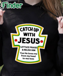 black hoodie Catch Up With Jesus Shirt