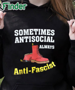 black hoodie Doc boot Sometimes Antisocial Always Antifascist T shirt Copy