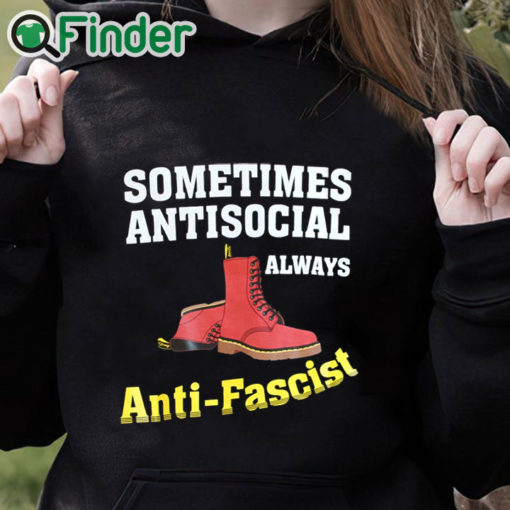 black hoodie Doc boot Sometimes Antisocial Always Antifascist T shirt Copy