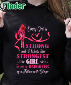 black hoodie Every girl is Strong but it takes the Strongest Girl to be a Daughter T shirt