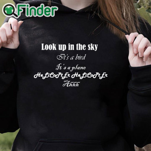 black hoodie Helicopter Look up in the sky Its a bird T shirt